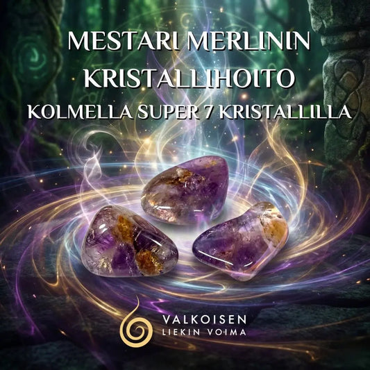 Mestari Merlinin Kristallihoito kolmella Super 7 kristallilla - Valkoisen Liekin Voima